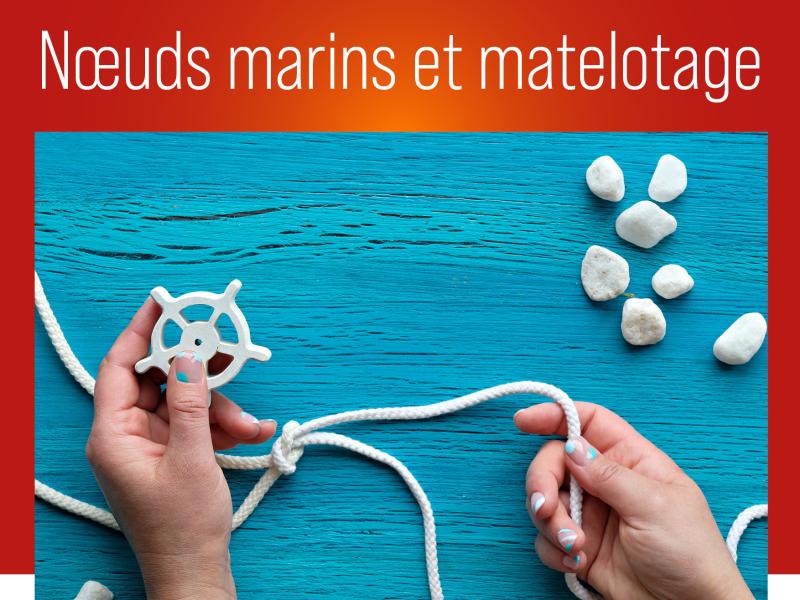  Atelier : Nœuds marins et matelotage !